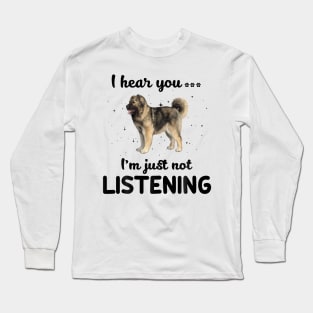 Caucasian Shepherd I hear you ... I am just not listening Long Sleeve T-Shirt